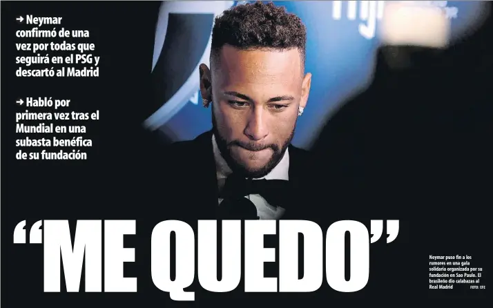  ?? FOTO: EFE ?? Neymar puso fin a los rumores en una gala solidaria organizada por su fundación en Sao Paulo. El brasileño dio calabazas al Real Madrid