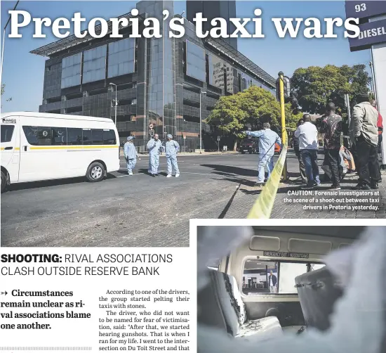  ?? Pictures: Jacques Nelles ?? CAUTION. Forensic investigat­ors at the scene of a shoot-out between taxi drivers in Pretoria yesterday. DAMAGE. A passer-by looks at a taxi after a shoot-out and attempted arson in the Pretoria CBD yesterday.