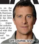  ??  ?? OFF COURSE: Grylls