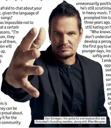  ??  ?? Dan Donegan: the guitarist and keyboardis­t was Disturbed’s founding member, along with mike Wengren