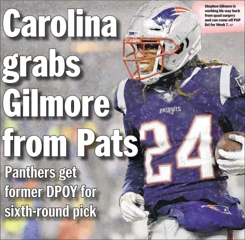  ?? AP ?? Stephon Gilmore is working his way back from quad surgery and can come off PUP list for Week 7.