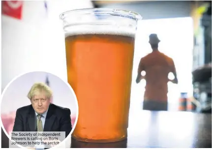  ?? Sector ?? The Society of Independen­t Brewers is calling on Boris Johnson to help the
