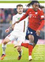  ?? AFPPIX ?? Bayern Munich’s Renato Sanches (right) and Augsburg’s Daniel Baier in action during yesterday’s match. –