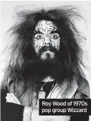  ?? ?? Roy Wood of 1970s pop group Wizzard