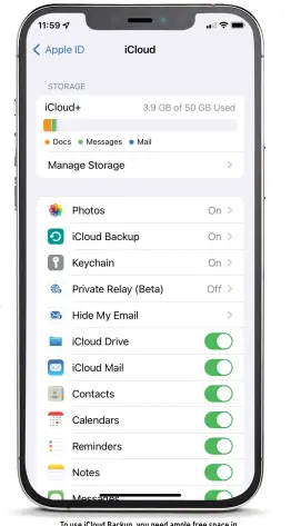  ?? ?? To use iCloud Backup, you need ample free space in your storage allowance and a good Wi-Fi connection.