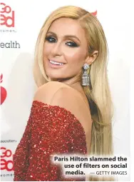  ?? — GETTY IMAGES ?? Paris Hilton slammed the use of filters on social media.