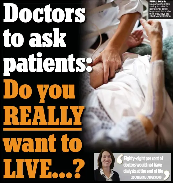  ??  ?? FINAL DAYS: Doctors should talk frankly to patients about what could happen at the end of their lives, says the Chief Medical Officer