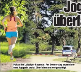  ??  ?? Polizei im Leipziger Rosental. Am Donnerstag wurde hier eine Joggerin brutal überfallen und vergewalti­gt.