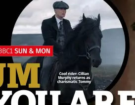  ??  ?? Cool rider: Cillian Murphy returns as charismati­c Tommy