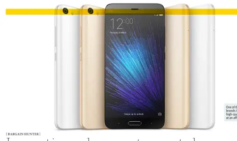  ??  ?? One of the best Chinese brands is Xiaomi, with high-quality hardware at an affordable price.