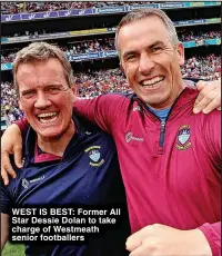  ?? ?? WEST IS BEST: Former All Star Dessie Dolan to take charge of Westmeath senior footballer­s