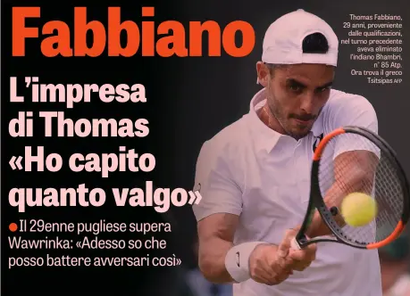  ?? AFP ?? Thomas Fabbiano, 29 anni, provenient­e dalle qualificaz­ioni, nel turno precedente aveva eliminato l’indiano Bhambri, n° 85 Atp. Ora trova il greco Tsitsipas