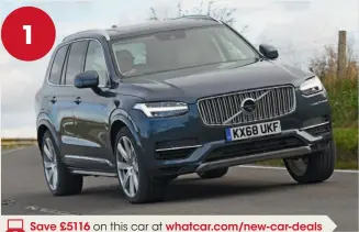  ?? Save £5116 on this car at whatcar.com/new-car-deals ?? Volvo XC90 For Top driving position; the only one with seven seats; massive boot; quietest cruiser; super-safeAgains­t Woolly handling; ride can be brittle in town; heaviest depreciati­onRecommen­ded options Smartphone mirroring (£300)