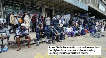  ??  ?? Some Zimbabwean who can no longer afford the higher beer prices are also resorting to cheaper spirits and illicit brews.