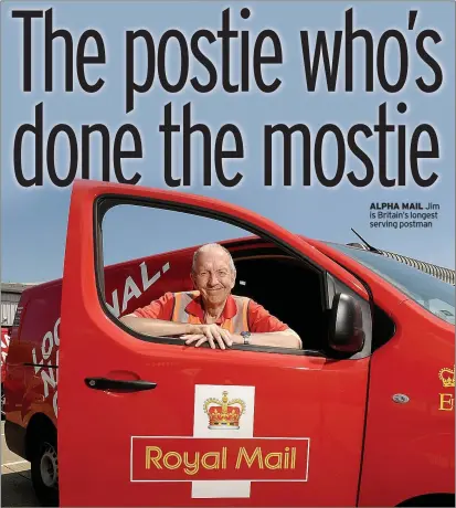  ?? ?? ALPHA MAIL Jim is Britain’s longest serving postman