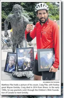  ?? JOE GIBBONS/THE TELEGRAM ?? Matthew Pike holds a picture of his cousin, Craig Pike, with hockey great Wayne Gretzky. Craig died in 2014 from illness. In the early 1990s, he was granted a wish through the Children’s Wish Foundation of Canada to meet Gretzky.