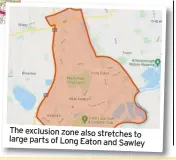  ??  ?? The exclusion zone also stretches to large parts of Long Eaton and Sawley