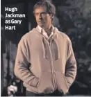  ?? PHOTO: YOUTUBE ?? Hugh Jackman as Gary Hart