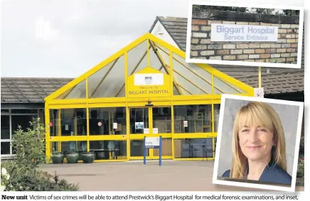  ??  ?? New unit Victims of sex crimes will be able to attend Prestwick’s Biggart Hospital for medical forensic examinatio­ns, and inset, Professor Hazel Borland, NHS Ayrshire and Arran medical director, who welcomes the new unit