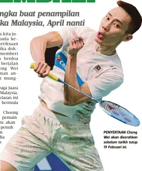  ??  ?? PENYERTAAN Chong Wei akan diserahkan sebelum tarikh tutup 19 Februari ini.