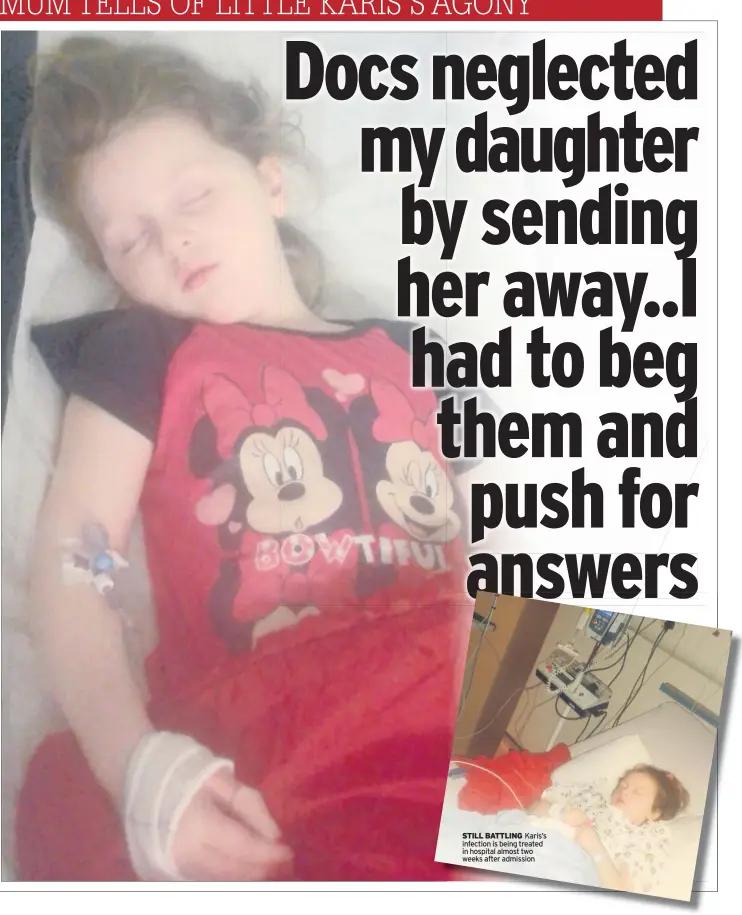  ??  ?? STILL BATTLING Karis’s infection is being treated in hospital almost two weeks after admission