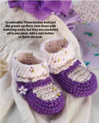  ??  ?? So adorable! These booties look just like grown-up Mary Jane shoes with matching socks, but they are crocheted all in one piece. Add a cute button to finish the look.