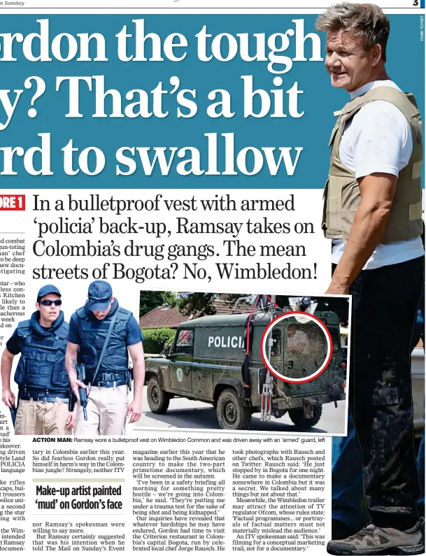  ??  ?? ACTION MAN: Ramsay wore a bulletproo­f vest on Wimbledon Common and was driven away with an ‘armed’ guard, left