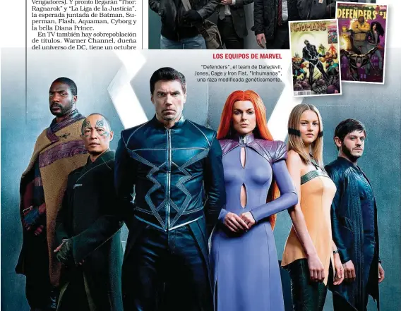  ?? FOTOS: ?? “Defenders”, el team de Daredevil, Jones, Cage y Iron Fist. "Inhumanos", una raza modificada genéticame­nte. LOS EQUIPOS DE MARVEL