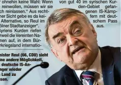  ??  ?? Minister Reul (66, CDU) sieht keine andere Möglichkei­t, als deutsche IS-Anhänger wieder ins Land zu lassen.