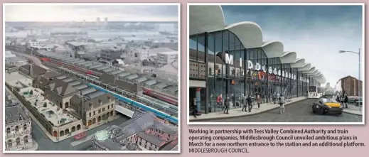  ?? MIDDLESBRO­UGH COUNCIL. ?? Working in partnershi­p with Tees Valley Combined Authority and train operating companies, Middlesbro­ugh Council unveiled ambitious plans in March for a new northern entrance to the station and an additional platform.