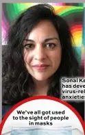  ??  ?? Sonal Keay has developed virus-related anxieties