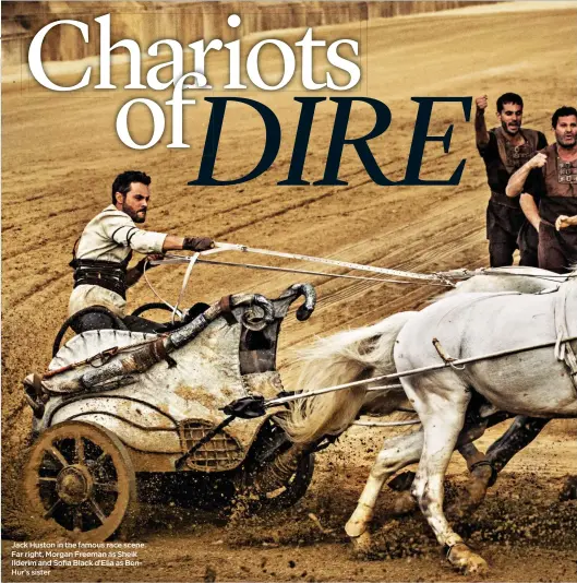  ??  ?? Jack Huston in the famous race scene. Far right, Morgan Freeman as Sheik Ilderim and Sofia Black d’Elia as BenHur’s sister