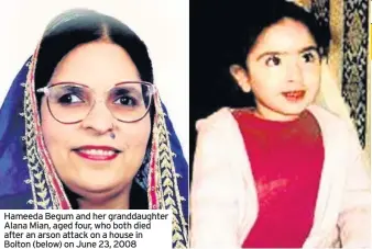  ??  ?? Hameeda Begum and her granddaugh­ter Alana Mian, aged four, who both died after an arson attack on a house in Bolton (below) on June 23, 2008