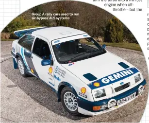  ??  ?? Group A rally cars used to run air-bypass ALS systems