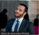  ?? ?? Robin de Jesús plays Michael
