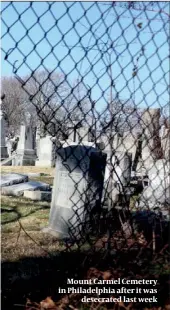  ?? PHOTO: AP ?? Mount Carmel Cemetery in Philadelph­ia after it was desecrated last week