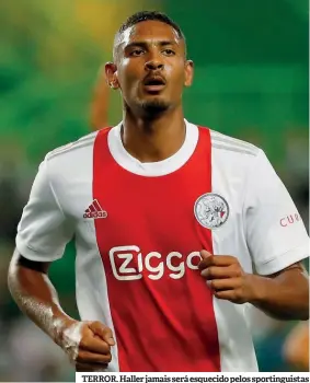  ??  ?? TERROR. Haller jamais será esquecido pelos sportingui­stas