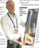  ??  ?? BANNED Rod Haskins with tree saw