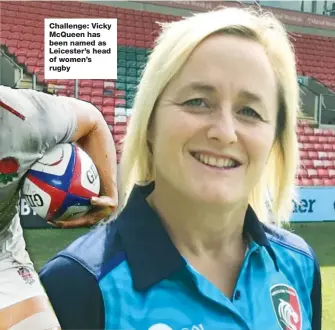  ??  ?? Challenge: Vicky McQueen has been named as Leicester’s head of women’s rugby