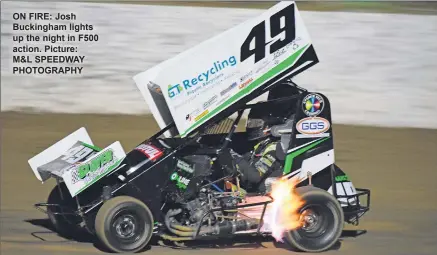  ??  ?? ON FIRE: Josh Buckingham lights up the night in F500 action. Picture: M&L SPEEDWAY PHOTOGRAPH­Y