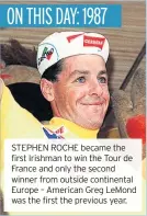  ??  ?? STEPHEN ROCHE became the first Irishman to win the Tour de France and only the second winner from outside continenta­l Europe – American Greg LeMond was the first the previous year.