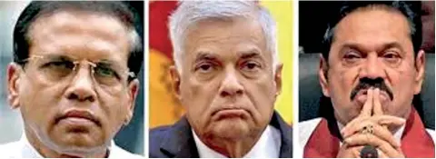  ??  ?? President Maithripal­a Sirisena MP Ranil Wickremesi­nghe Prime Minister Mahinda Rajapaksa