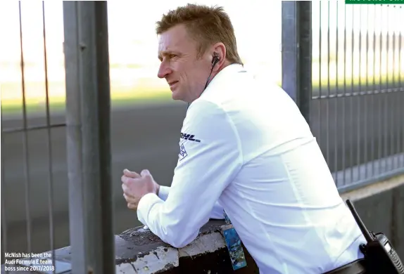  ??  ?? Mcnish has been the Audi Formula E team boss since 2017/2018