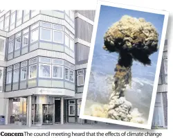  ??  ?? Concern The council meeting heard that the effects of climate change were comparable to half-a-million atomic explosions every day