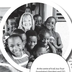  ??  ?? At the centre of it all, Issa Trust Foundation’s President and CEO Diane Pollard says philanthro­py and working to achieve goals for the children, is her happy place.