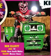  ??  ?? NED ELLIOTT AGE: 10 FROM: New South Wales TALENT: Mower Racer