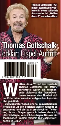  ?? ?? Thomas Gottschalk (72) macht technische Probleme für seine schlechte Aussprache bei „Wetten, dass..?“verantwort­lich. 30047