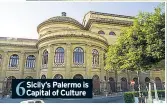  ??  ?? 6 Sicily’s Palermo is Capital of Culture