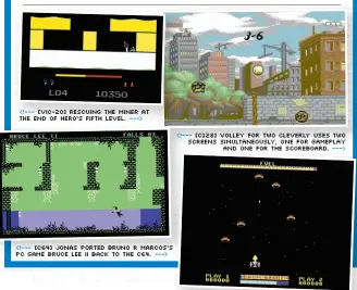  ?? ?? <!--- [VIC-20] Rescuing the miner at the end of HERO’S fifth level. ---> <!--- [C64] Jonas ported Bruno R Marcos’s PC game Bruce Lee II back to the C64. ---> <!--- [C128] Volley For Two cleverly uses two screens simultaneo­usly, one for gameplay and one for the scoreboard. --->