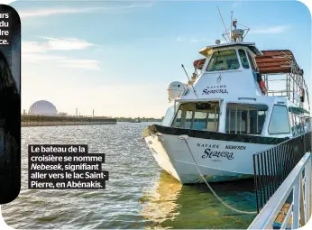  ??  ?? Le bateau de la croisière se nomme Nebesek, signifiant aller vers le lac SaintPierr­e, en Abénakis.